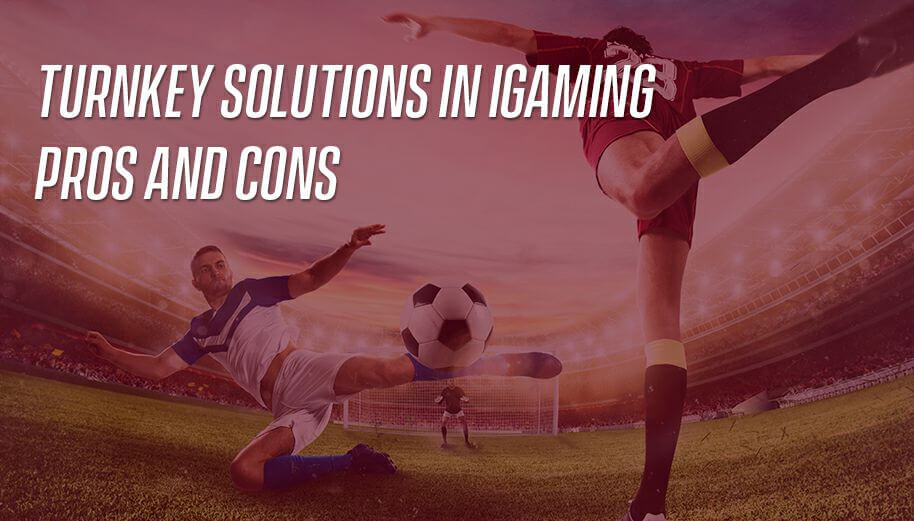 Turnkey Solutions in iGaming: Pros and Cons