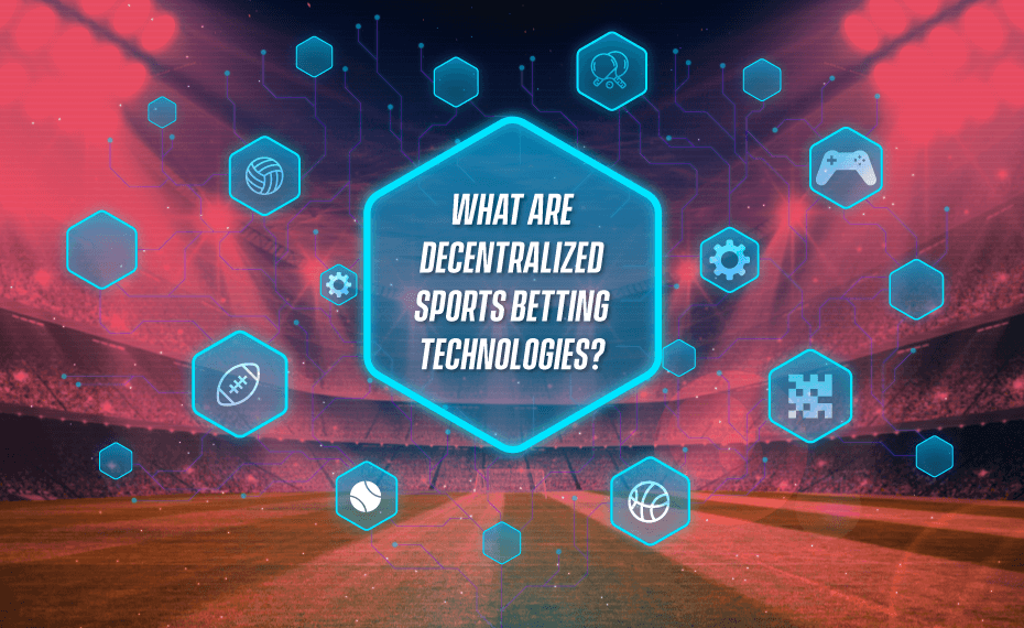 What Are Decentralized Sports Betting Technologies? - iGamingBook