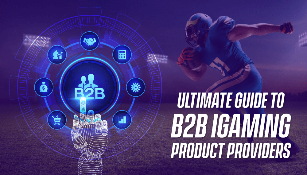 Ultimate Guide to B2B iGaming Product Providers