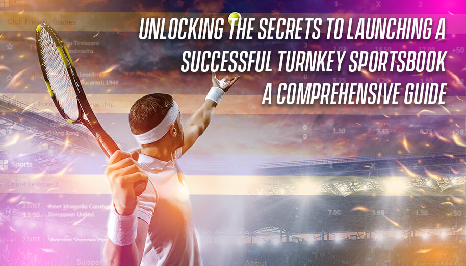 Secrets to Launching a Successful Turnkey Sportsbook