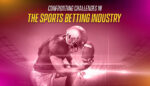 Confronting Challenges in the Sports Betting Industry